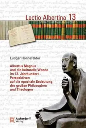 Honnefelder |  Albertus Magnus und die kulturelle Wende im 13. Jahrhundert - Perspektiven auf die epochale Bedeutung des großen Philosophen und Theologen | Buch |  Sack Fachmedien
