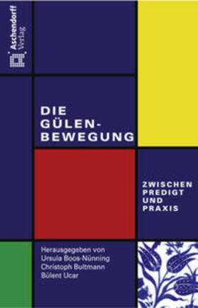 Boos-Nünning / Bultmann / Ucar | Die Gülen-Bewegung - zwischen Predigt und Praxis | Buch | 978-3-402-12898-5 | sack.de
