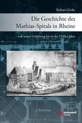 Goecke |  Die Geschichte des Mathias-Spitals in Rheine von seiner Gründung bis in die 1930er Jahre | Buch |  Sack Fachmedien