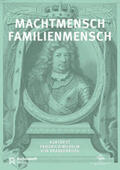 Luh / Kaiser / Rohrschneider |  Machtmensch - Familienmensch. Kurfürst Friedrich Wilhelm | Buch |  Sack Fachmedien