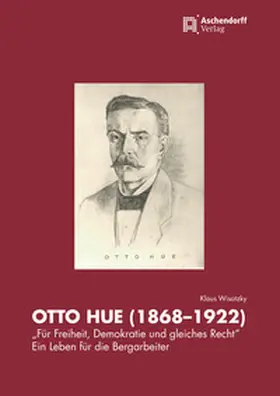 Wisotzky |  Otto Hue (1868-1922) - "Für Freiheit, Demokratie und gleiches Recht" | Buch |  Sack Fachmedien