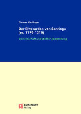 Kieslinger | Der Ritterorden von Santiago (ca. 1170-1310) | Buch | 978-3-402-14874-7 | sack.de