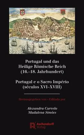 Curvelo / Simoes |  Portugal und das Heilige Römische Reich (16.-18. Jahrhundert) / Portugal e o Sacro Império (séculos XVI-XVIII) | Buch |  Sack Fachmedien
