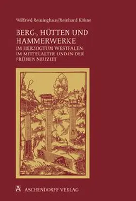 Köhne / Reininghaus |  Berg-, Hütten- und Hammerwerke im Herzogtum Westfalen im Mittelalter und in der frühen Neuzeit | Buch |  Sack Fachmedien