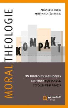 Schlögl-Flierl / Merkl |  Moraltheologie kompakt. | eBook | Sack Fachmedien