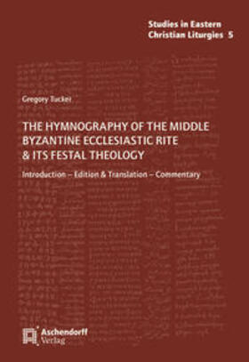 Tucker | The Hymnography of the Middle Byzantine Ecclesiastic Rite & ist Festal Theology | Buch | 978-3-402-21772-6 | sack.de