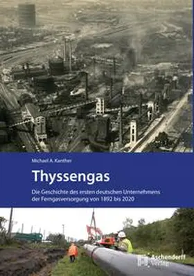 Kanter / Kanther |  Thyssengas. Die Geschichte des ersen deutschen Unternehmens der Ferngasversorgung von 1892 bis 2020 | Buch |  Sack Fachmedien
