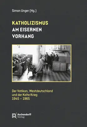 Unger / Unger-Alvi |  Katholizismus am Eisernen Vorhang | Buch |  Sack Fachmedien