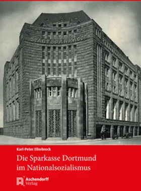Ellerbrock |  Die Sparkasse Dortmund im Nationalsozialismus | Buch |  Sack Fachmedien