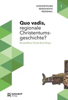 Blum / Bock |  Quo vadis, regionale Christentumsgeschichte? | Buch |  Sack Fachmedien
