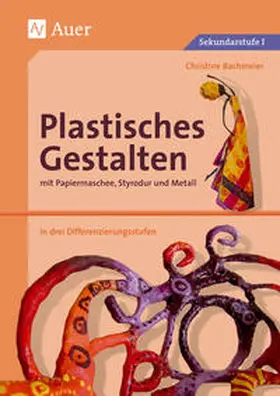 Bachmeier |  Plastisches Gestalten mit Papiermaschee, Styrodur und Metall | Buch |  Sack Fachmedien