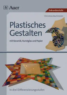 Bachmeier |  Plastisches Gestalten mit Keramik, Kunstglas und Papier | Buch |  Sack Fachmedien
