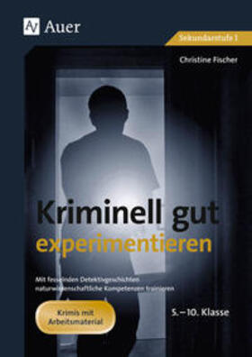Fischer |  Kriminell gut experimentieren, Klasse 5-10 | Buch |  Sack Fachmedien