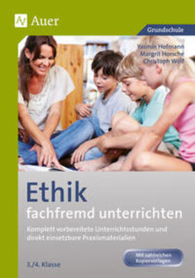 Hofmann / Horsche / Wolf | Ethik fachfremd unterrichten, Klasse 3/4 | Buch | 978-3-403-06838-9 | sack.de