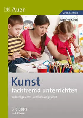 Kiesel |  Kunst fachfremd unterrichten, Die Basis 1-4 | Buch |  Sack Fachmedien