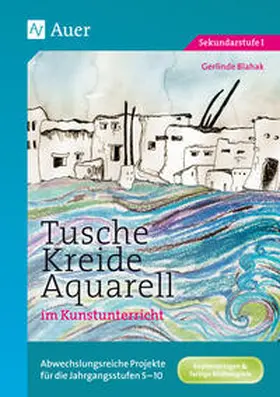 Blahak |  Tusche - Kreide - Aquarell im Kunstunterricht | Buch |  Sack Fachmedien