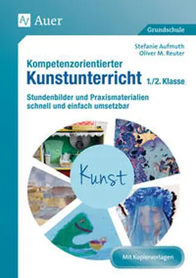 Aufmuth / Reuter |  Kompetenzorientierter Kunstunterricht - Klasse 1/2 | Buch |  Sack Fachmedien