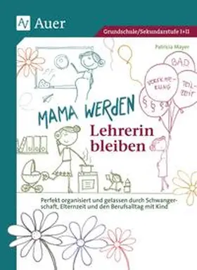 Mayer |  Mama werden und Lehrerin bleiben | Buch |  Sack Fachmedien