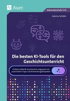 Schäfer |  Die besten KI-Tools für den Geschichtsunterricht | Buch |  Sack Fachmedien
