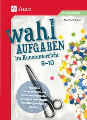 Kiesel |  Wahlaufgaben im Kunstunterricht Klasse 8-10 | Buch |  Sack Fachmedien