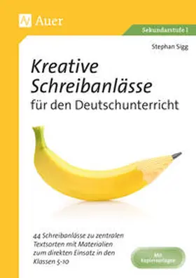Sigg |  Kreative Schreibanlässe für den Deutschunterricht | Buch |  Sack Fachmedien