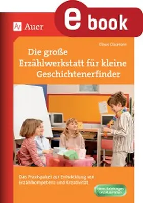 Claussen |  Die Erzählwerkstatt für kleine Geschichtenerfinder | eBook | Sack Fachmedien