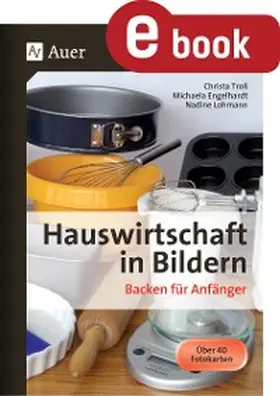 Troll / Egelhardt / Lohmann |  Hauswirtschaft in Bildern - Backen für Anfänger | eBook | Sack Fachmedien