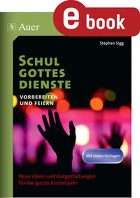 Sigg |  Schulgottesdienste vorbereiten und feiern | eBook | Sack Fachmedien