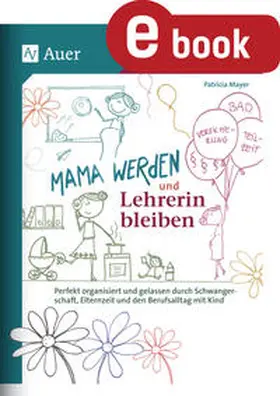 Mayer |  Mama werden und Lehrerin bleiben | eBook | Sack Fachmedien