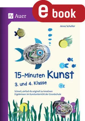 Scheller |  15-Minuten-Kunst 3. und 4. Klasse | eBook | Sack Fachmedien