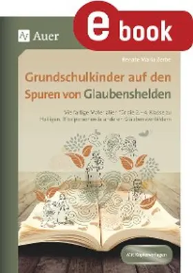 Zerbe | Grundschulkinder auf den Spuren von Glaubenshelden | E-Book | www.sack.de