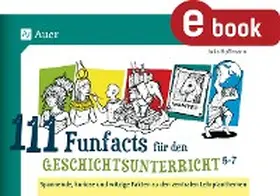 Hoffmann |  111 Funfacts für den Geschichtsunterricht 5-7 | eBook | Sack Fachmedien