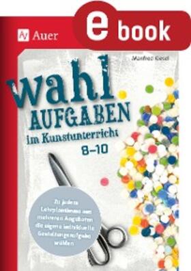 Kiesel |  Wahlaufgaben im Kunstunterricht Kl. 8-10 | eBook | Sack Fachmedien