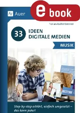 Aschenbrenner |  33 Ideen Digitale Medien Musik | eBook | Sack Fachmedien