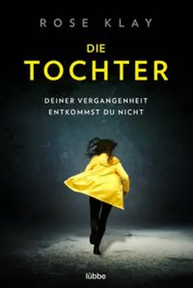 Klay |  Die Tochter - Deiner Vergangenheit entkommst du nicht! | Buch |  Sack Fachmedien