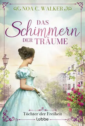 Walker | Das Schimmern der Träume - Töchter der Freiheit | Buch | 978-3-404-19323-3 | www.sack.de