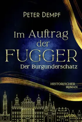 Dempf |  Im Auftrag der Fugger - Der Burgunderschatz | Buch |  Sack Fachmedien