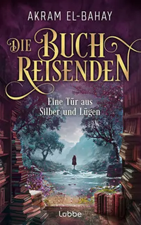 El-Bahay |  Die Buchreisenden - Eine Tür aus Silber und Lügen | Buch |  Sack Fachmedien