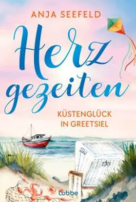 Seefeld |  Herzgezeiten - Küstenglück in Greetsiel | Buch |  Sack Fachmedien