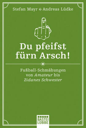 Mayr / Lüdke | Du pfeifst fürn Arsch! | Buch | 978-3-404-60870-6 | sack.de