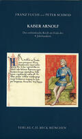 Fuchs / Schmid |  Kaiser Arnolf. Das ostfränkische Reich am Ende des 9. Jahrhunderts | Buch |  Sack Fachmedien