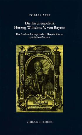Appl |  Die Kirchenpolitik Herzog Wilhelms V. von Bayern | Buch |  Sack Fachmedien