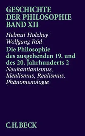 Holzhey / Röd |  Geschichte der Philosophie  Bd. 12: Die Philosophie des ausgehenden 19. und des 20. Jahrhunderts 2: Neukantianismus, Idealismus, Realismus, Phänomenologie | Buch |  Sack Fachmedien