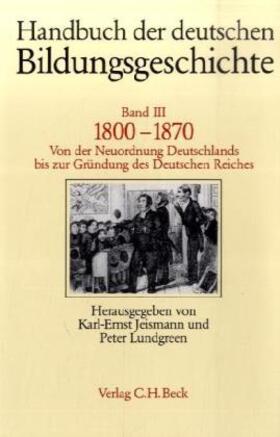 Jeismann / Lundgreen |  Handbuch der deutschen Bildungsgeschichte  Bd. 3: 1800-1870 | Buch |  Sack Fachmedien