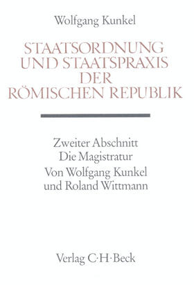 Kunkel / Wittmann / Galsterer | Staatsordnung und Staatspraxis der römischen Republik. Zweiter Abschnitt: Die Magistratur | Buch | 978-3-406-33827-4 | sack.de
