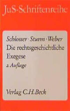 Schlosser / Sturm / Weber | Die rechtsgeschichtliche Exegese | Buch | 978-3-406-34441-1 | sack.de