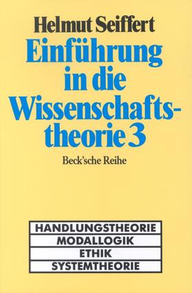 Seiffert | Einführung in die Wissenschaftstheorie Bd. 3: Handlungstheorie, Modallogik, Ethik, Systemtheorie | Buch | sack.de