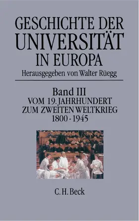 Rüegg |  Geschichte der Universität in Europa  Bd. III: Vom 19. Jahrhundert zum Zweiten Weltkrieg (1800-1945) | Buch |  Sack Fachmedien