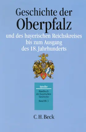 Handbuch der bayerischen Geschichte  Bd. III,3: Geschichte der Oberpfalz und des bayerischen Reichskreises bis zum Ausgang des 18. Jahrhunderts | Buch | 978-3-406-39453-9 | www.sack.de