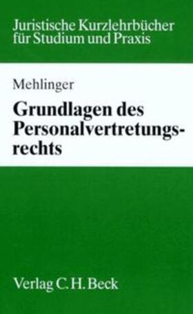 Mehlinger | Grundlagen des Personalvertretungsrechts | Buch | 978-3-406-41517-3 | sack.de